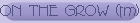 ON THE GROW (tm)